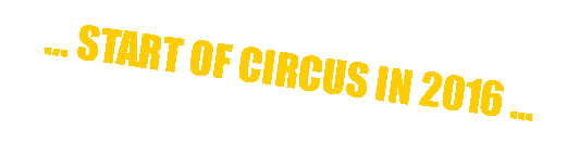 Textfeld: … start of circus in 2016 ...